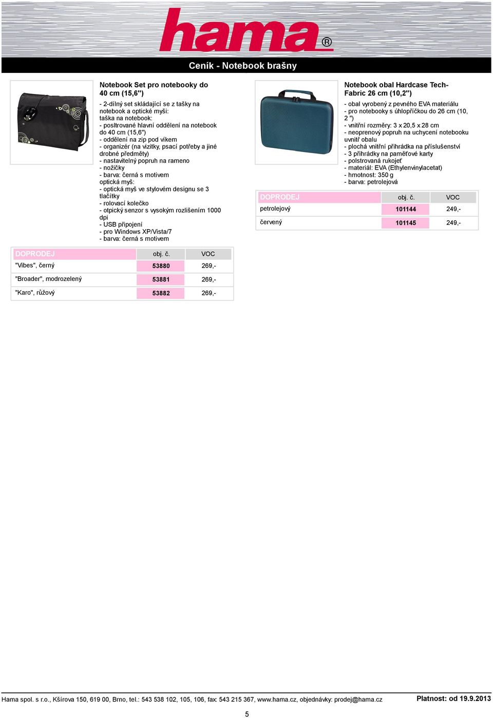 kolečko - otpický senzor s vysokým rozlišením 1000 dpi - USB připojení - pro Windows XP/Vista/7 s motivem petrolejový červený Notebook obal Hardcase Tech- Fabric 26 (10,2") - pro notebooky s