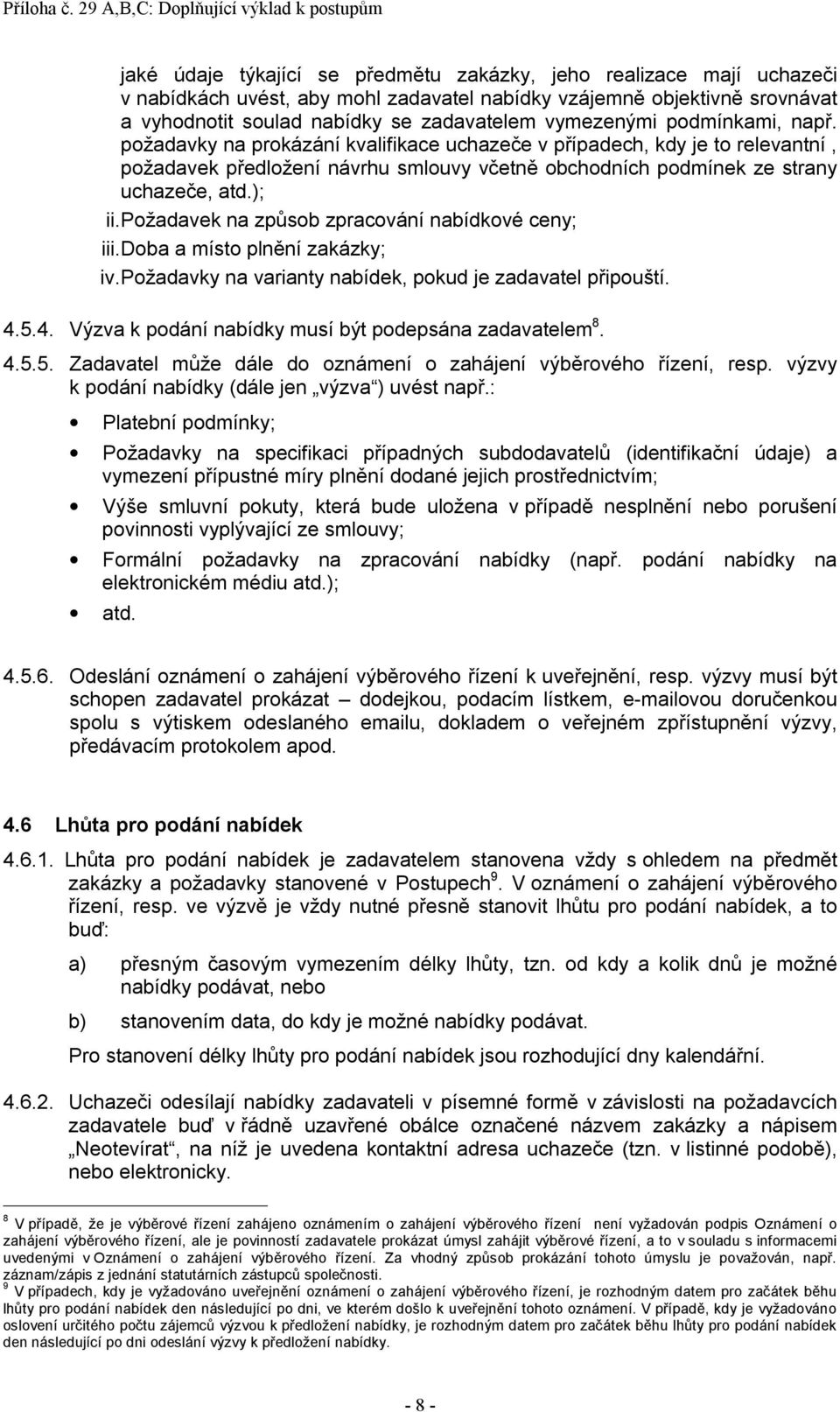 požadavek na způsob zpracování nabídkové ceny; iii.doba a místo plnění zakázky; iv.požadavky na varianty nabídek, pokud je zadavatel připouští. 4.