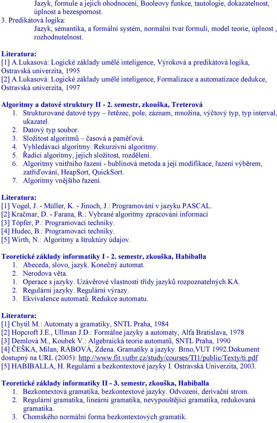 Lukasová: Logické základy umělé inteligence, Výroková a predikátová logika, Ostravská univerzita, 1995 [2] A.