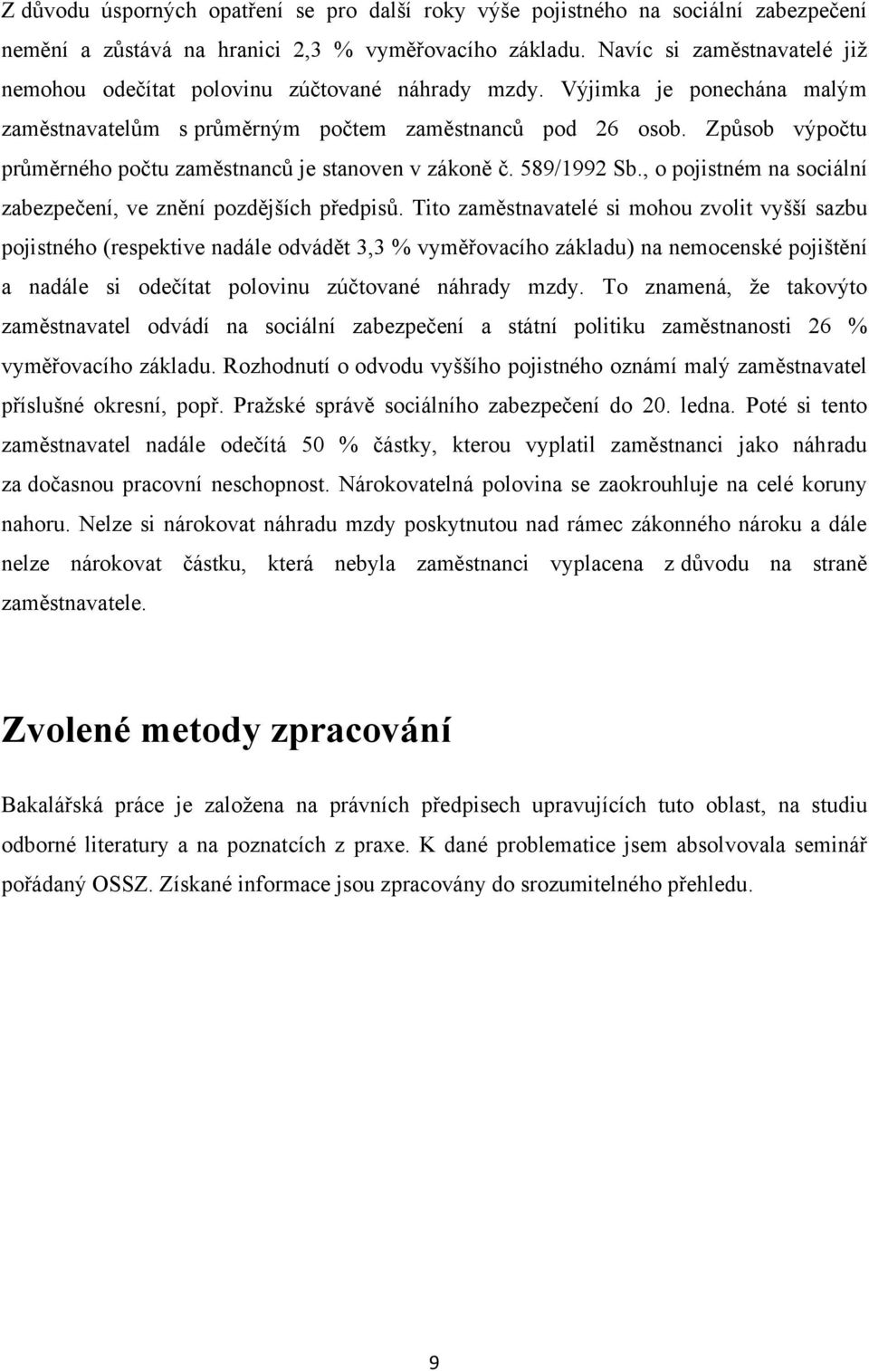 Způsob výpočtu průměrného počtu zaměstnanců je stanoven v zákoně č. 589/1992 Sb., o pojistném na sociální zabezpečení, ve znění pozdějších předpisů.