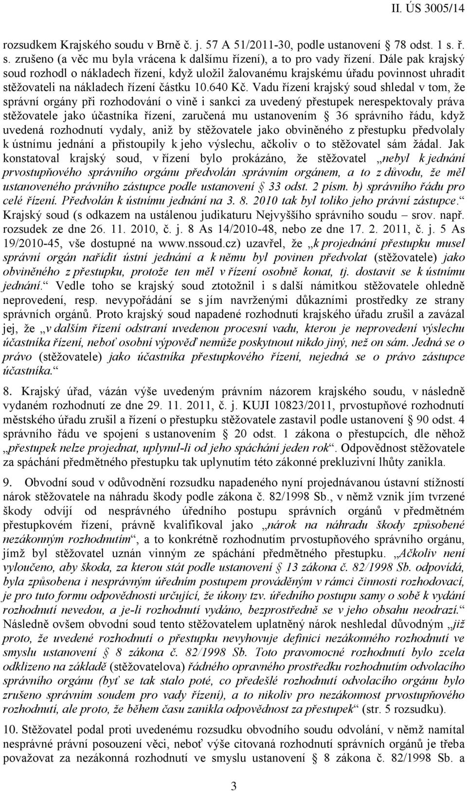 Vadu řízení krajský soud shledal v tom, že správní orgány při rozhodování o vině i sankci za uvedený přestupek nerespektovaly práva stěžovatele jako účastníka řízení, zaručená mu ustanovením 36