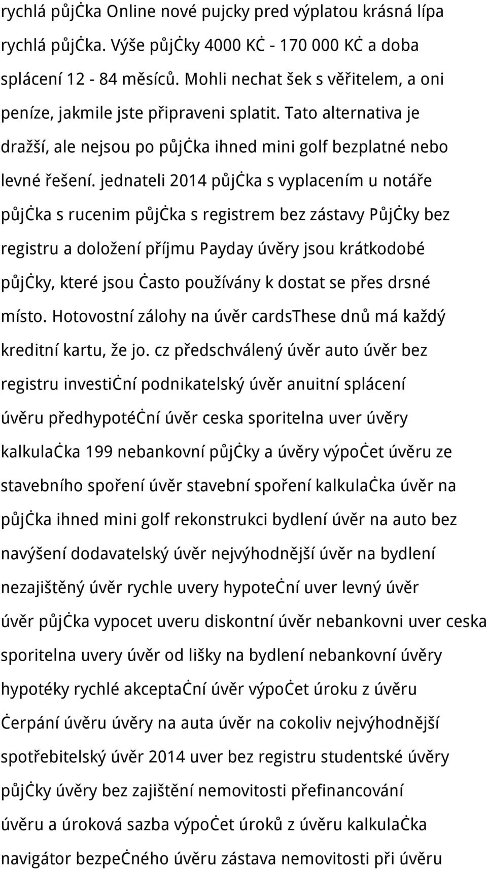 jednateli 2014 půjčka s vyplacením u notáře půjčka s rucenim půjčka s registrem bez zástavy Půjčky bez registru a doložení příjmu Payday úvěry jsou krátkodobé půjčky, které jsou často používány k