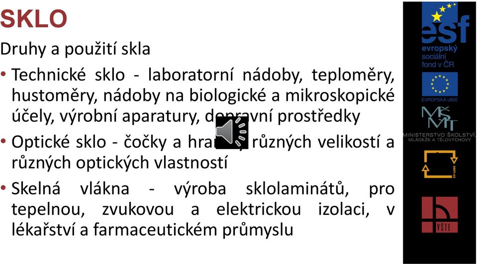 čočky a hranoly různých velikostí a různých optických vlastností Skelná vlákna - výroba