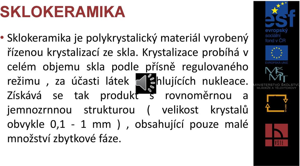 účasti látek urychlujících nukleace.