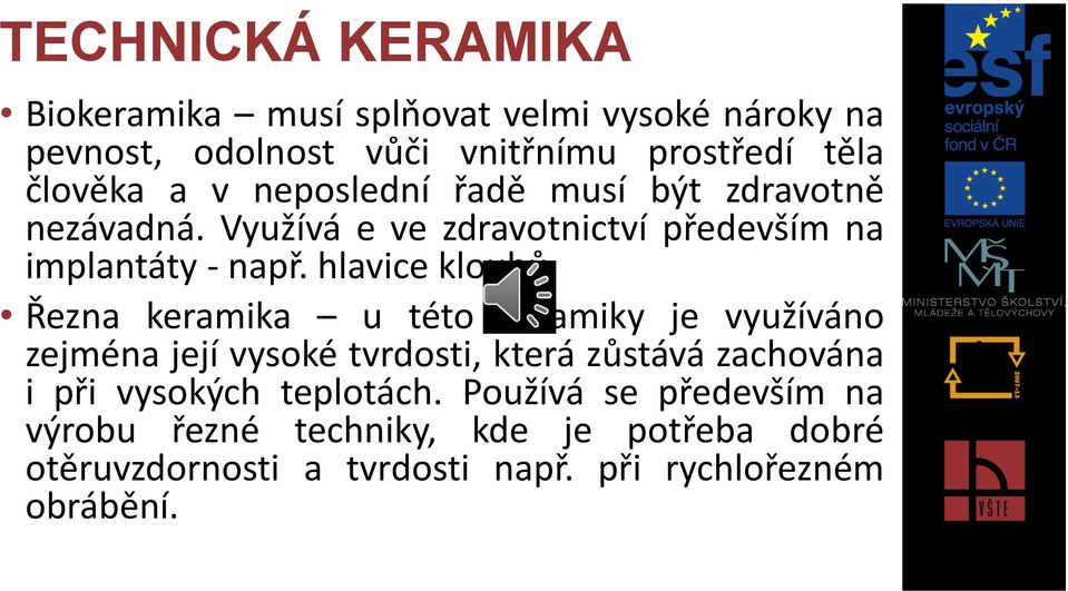 Řezna keramika u této keramiky je využíváno zejména její vysoké tvrdosti, která zůstává zachována i při vysokých teplotách.