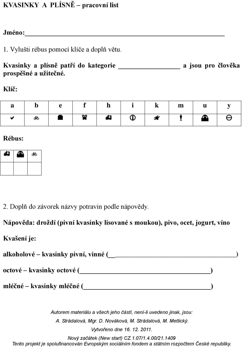 Klíč: a b e f h i k m u y Rébus: 2. Doplň do závorek názvy potravin podle nápovědy.