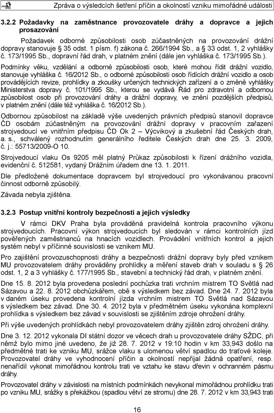 16/2012 Sb., o odborné způsobilosti osob řídících drážní vozidlo a osob provádějících revize, prohlídky a zkoušky určených technických zařízení a o změně vyhlášky Ministerstva dopravy č. 101/1995 Sb.