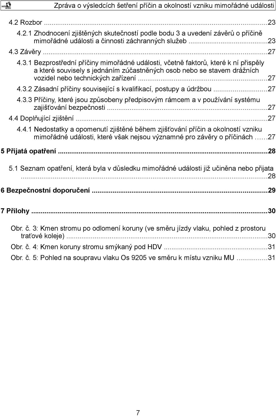 a uvedení závěrů o příčině mimořádné události a činnosti záchranných služeb...23 