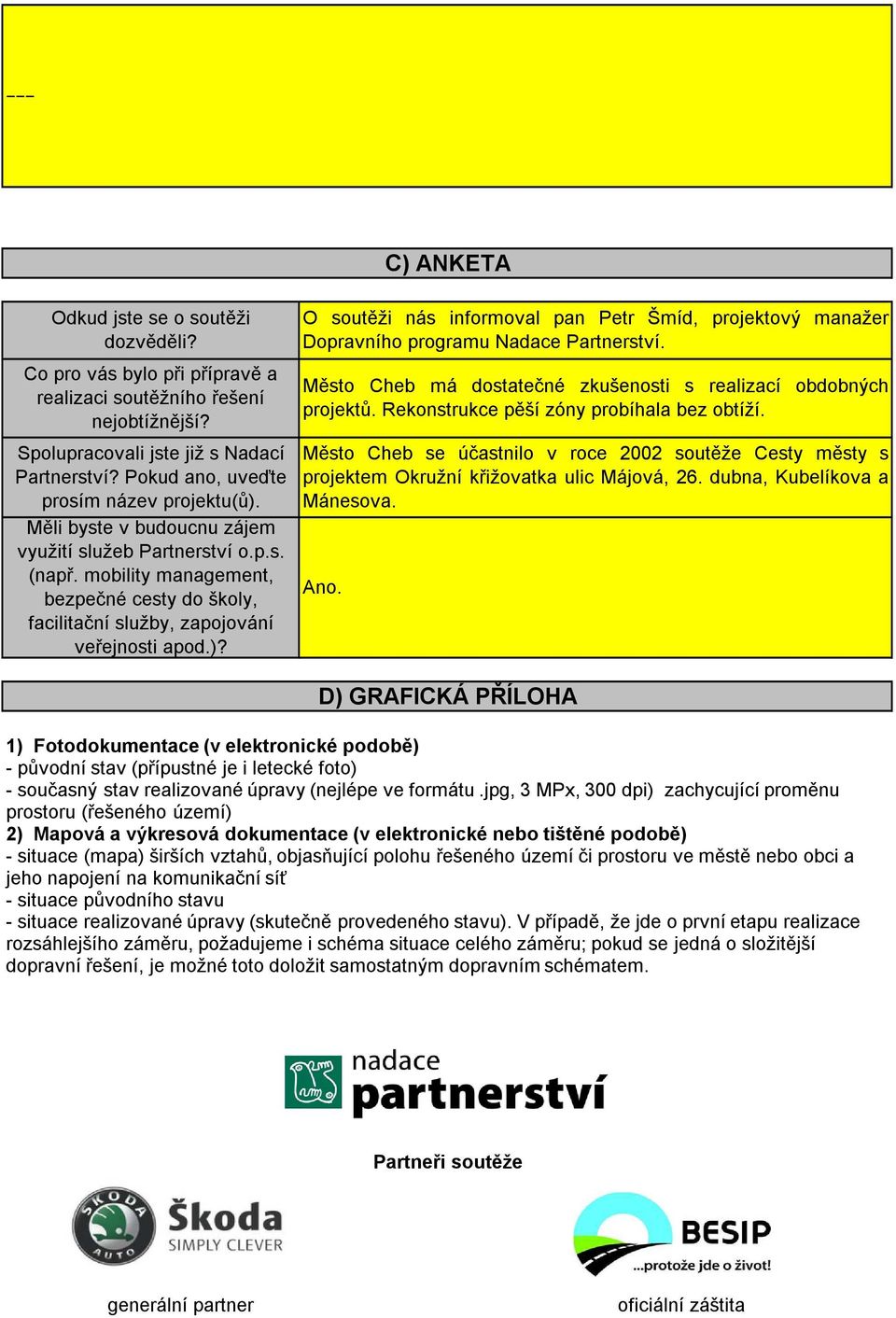 mobility management, bezpečné cesty do školy, facilitační služby, zapojování veřejnosti apod.)? O soutěži nás informoval pan Petr Šmíd, projektový manažer Dopravního programu Nadace Partnerství.