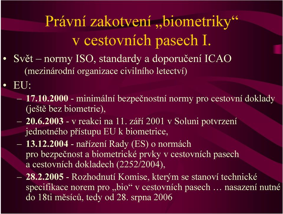 září 2001 v Soluni potvrzení jednotného přístupu EU k biometrice, 13.12.