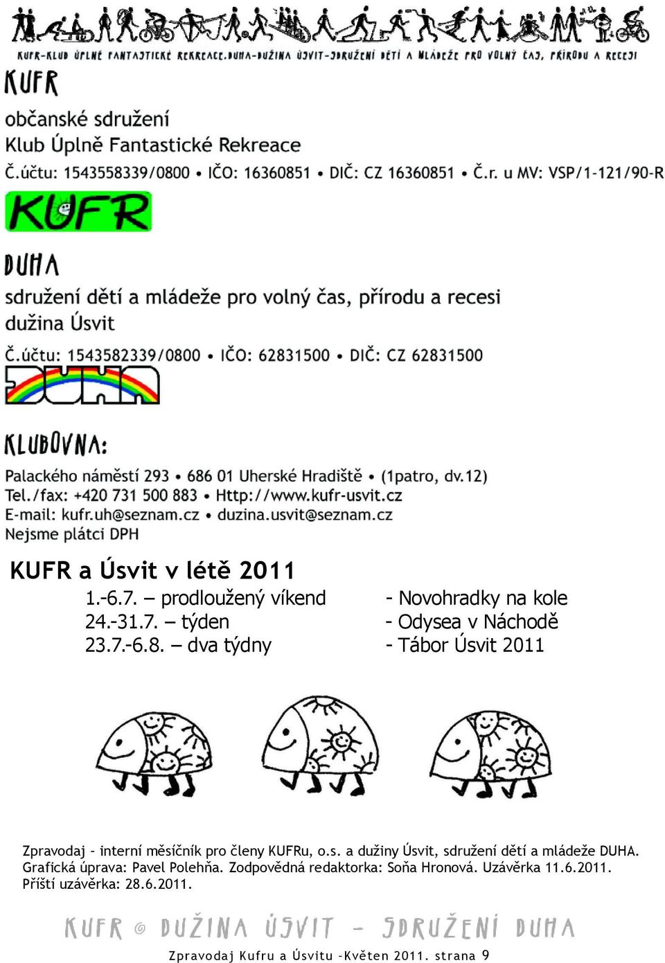 Grafická úprava: Pavel Polehňa. Zodpovědná redaktorka: Soňa Hronová. Uzávěrka 11.6.2011.