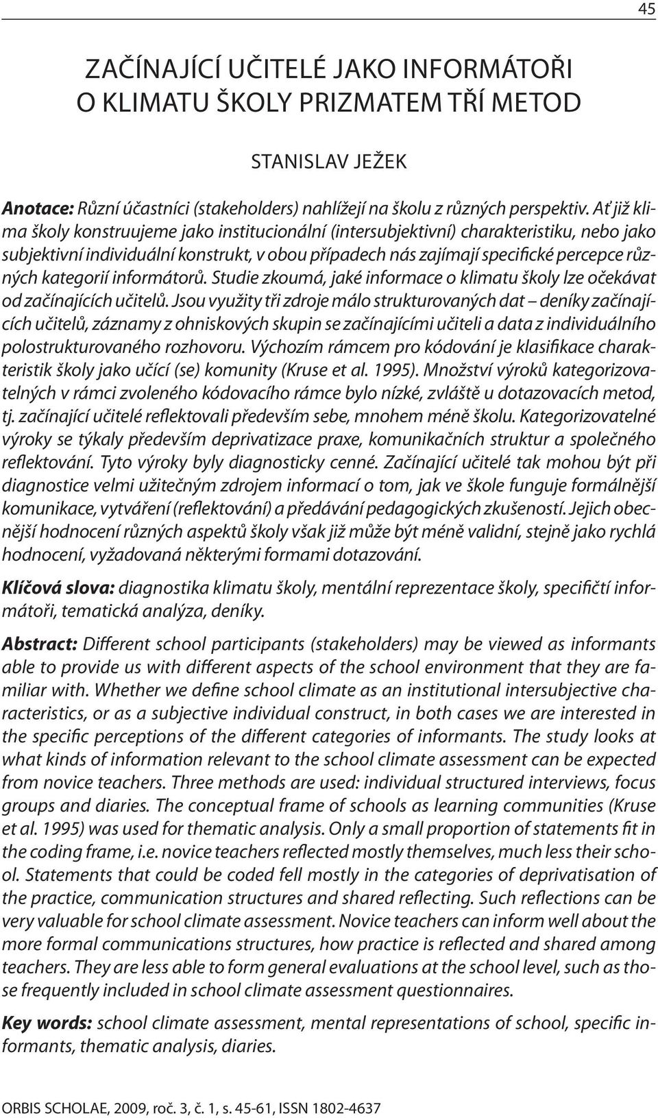 kategorií informátorů. Studie zkoumá, jaké informace o klimatu školy lze očekávat od začínajících učitelů.