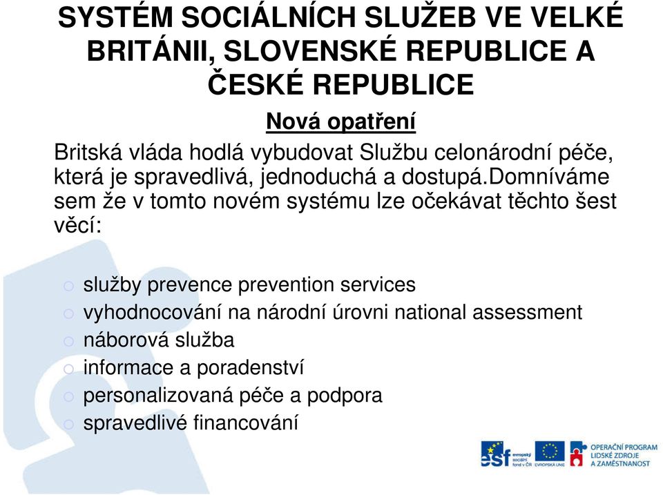 domníváme sem že v tomto novém systému lze očekávat těchto šest věcí: služby prevence