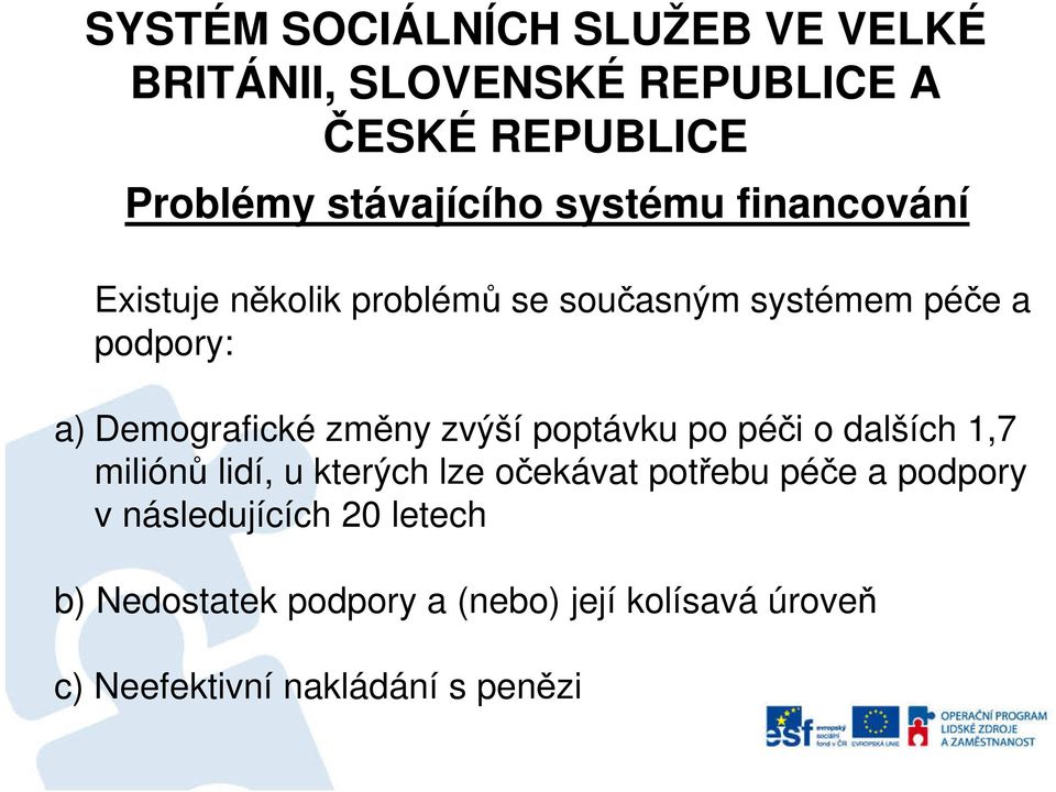 miliónů lidí, u kterých lze očekávat potřebu péče a podpory v následujících 20