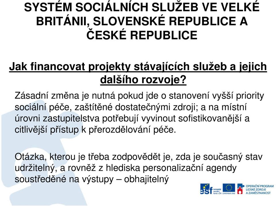 na místní úrovni zastupitelstva potřebují vyvinout sofistikovanější a citlivější přístup k přerozdělování