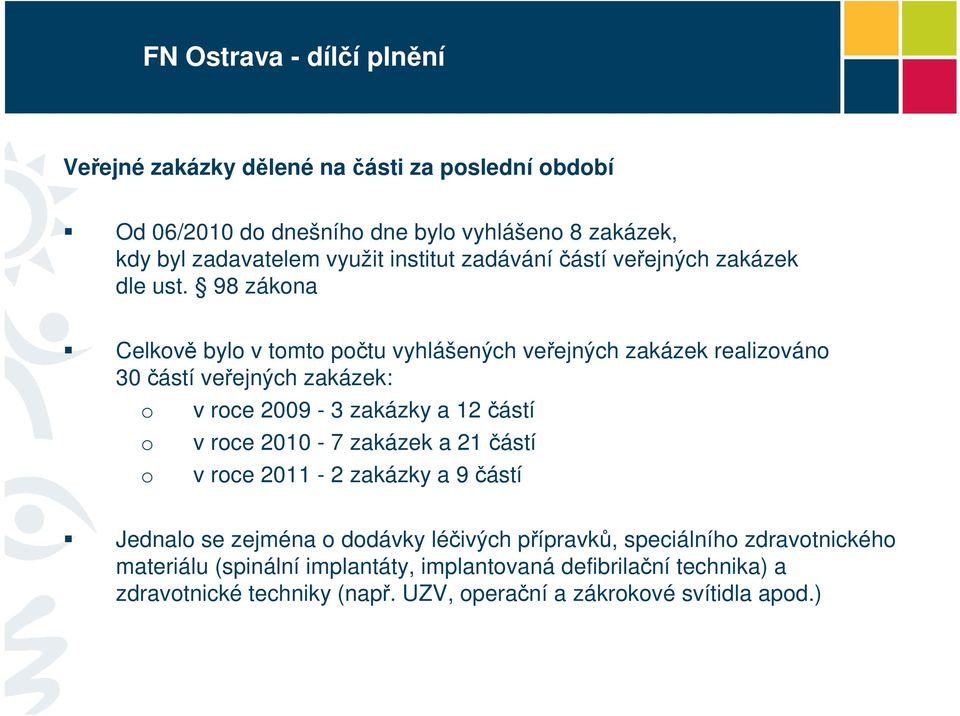 98 zákona Celkově bylo v tomto počtu vyhlášených veřejných zakázek realizováno 30 částí veřejných zakázek: o o o v roce 2009-3 zakázky a 12 částí v roce