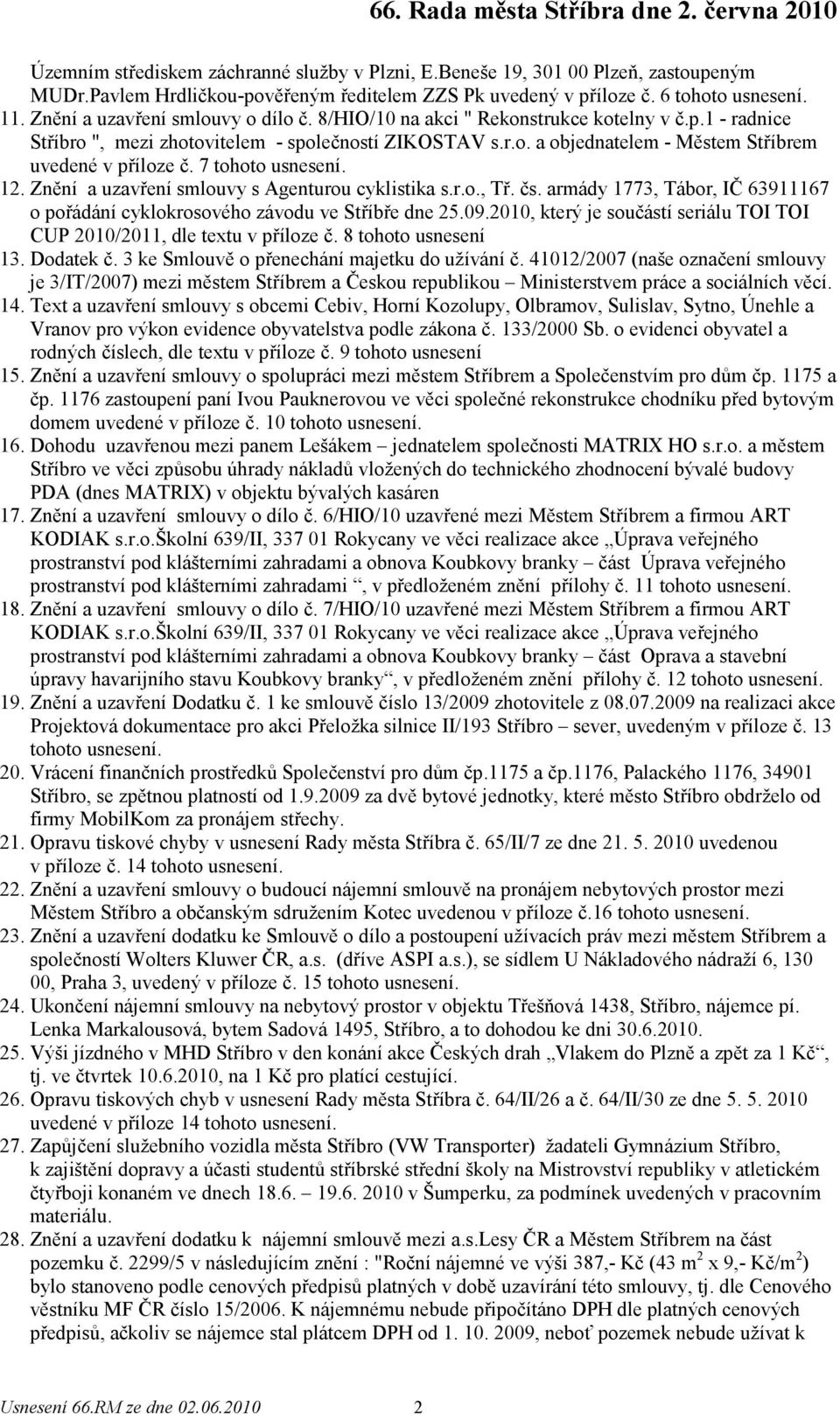 Znění a uzavření smlouvy s Agenturou cyklistika s.r.o., Tř. čs. armády 1773, Tábor, IČ 63911167 o pořádání cyklokrosového závodu ve Stříbře dne 25.09.