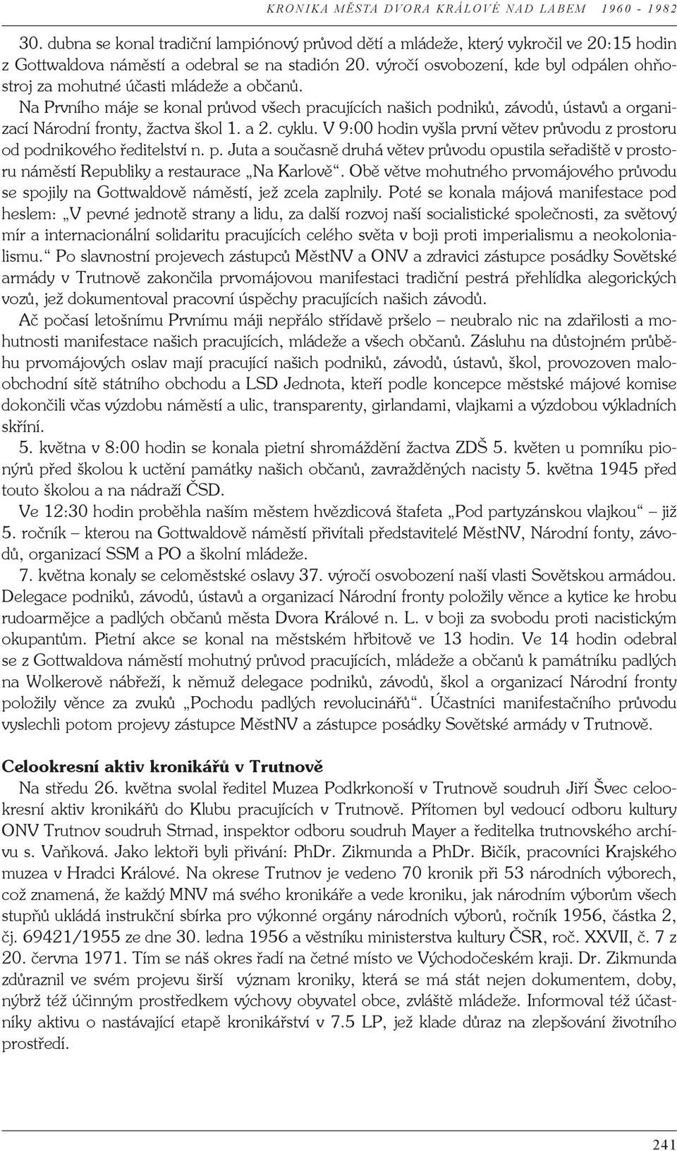 Na Prvního máje se konal průvod všech pracujících našich podniků, závodů, ústavů a organizací Národní fronty, žactva škol 1. a 2. cyklu.