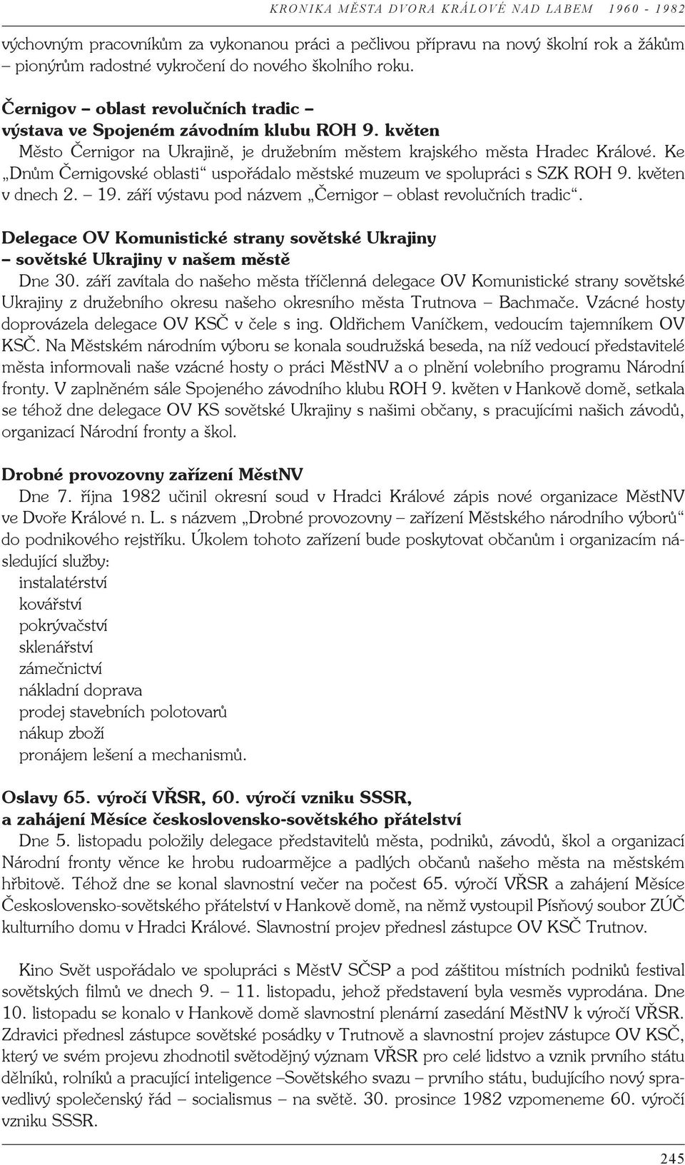 Ke Dnům Černigovské oblasti uspořádalo městské muzeum ve spolupráci s SZK ROH 9. květen v dnech 2. 19. září výstavu pod názvem Černigor oblast revolučních tradic.