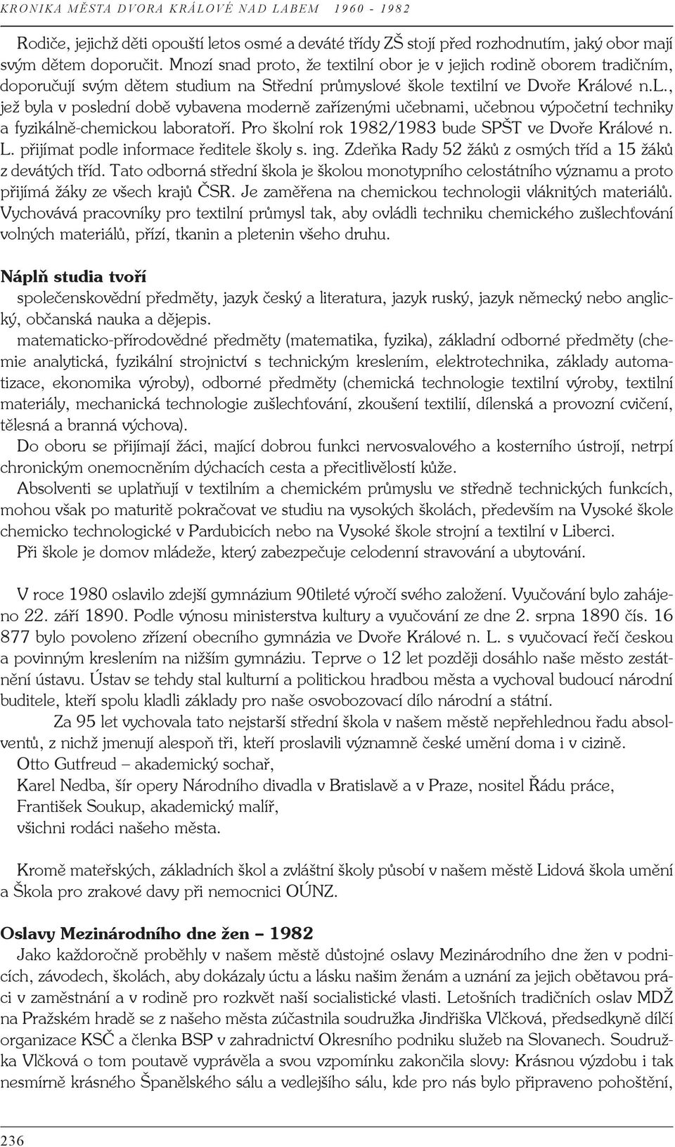 Pro školní rok 1982/1983 bude SPŠT ve Dvoře Králové n. L. přijímat podle informace ředitele školy s. ing. Zdeňka Rady 52 žáků z osmých tříd a 15 žáků z devátých tříd.