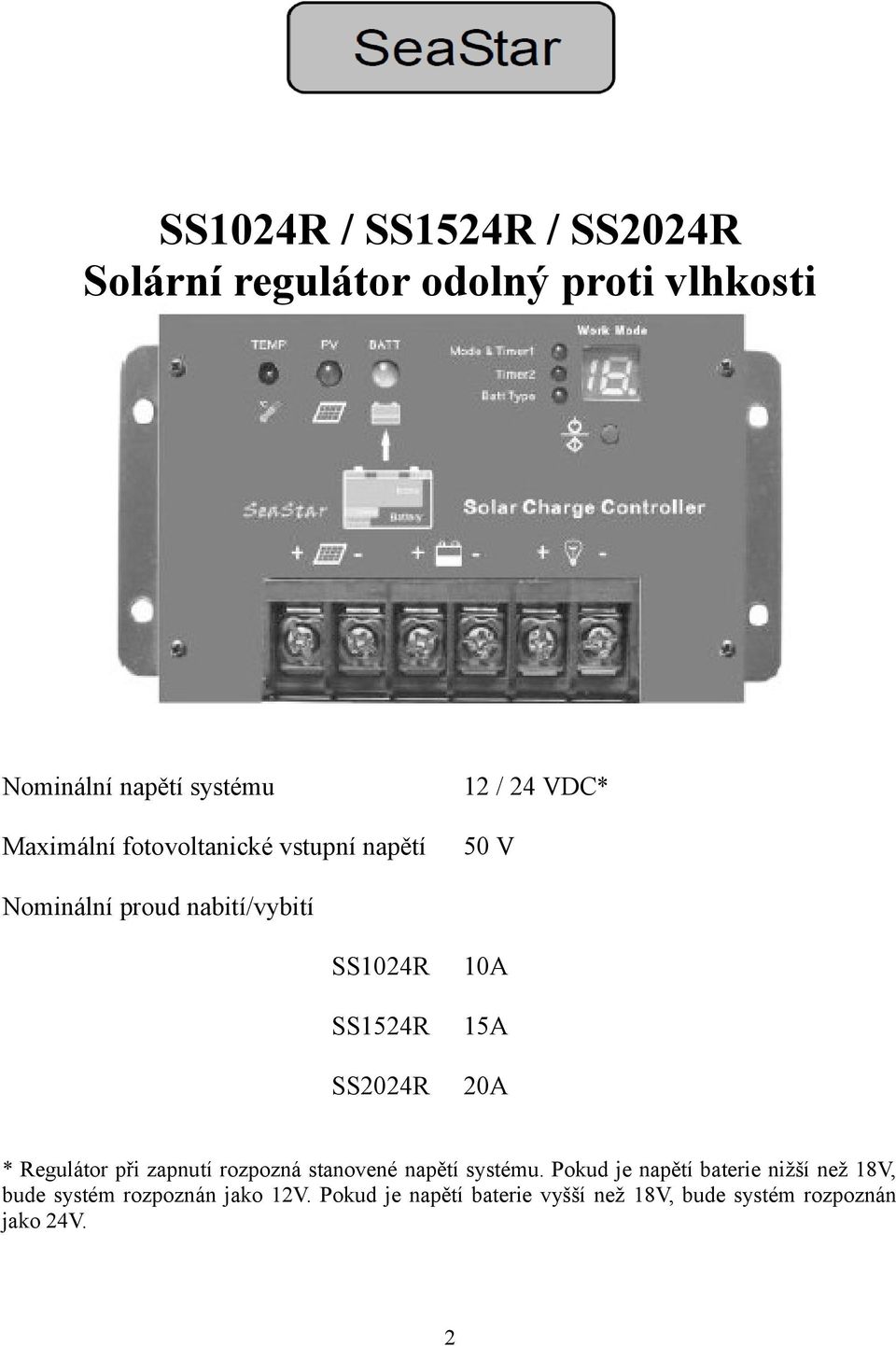 10A 15A 20A * Regulátor při zapnutí rozpozná stanovené napětí systému.