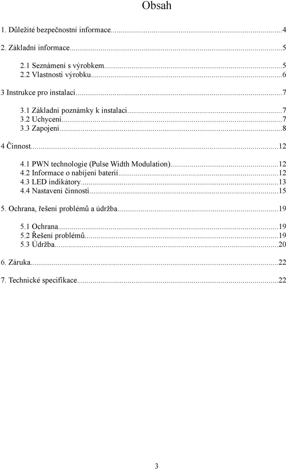 1 PWN technologie (Pulse Width Modulation)...12 4.2 Informace o nabíjení baterií...12 4.3 LED indikátory...13 4.4 Nastavení činnosti.