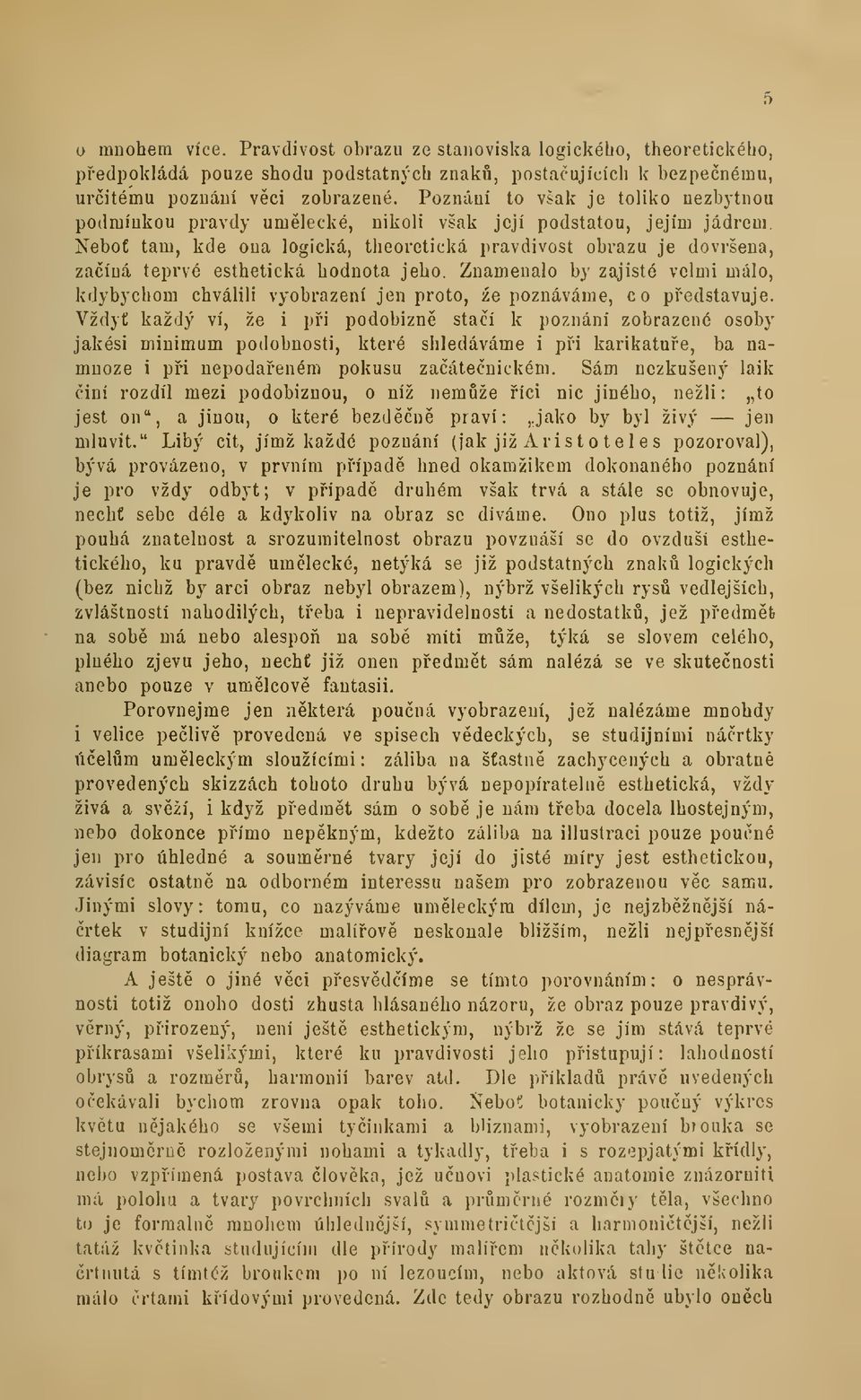 Nebof tam, kde ona logická, theoretická pravdivost obrazu je dovršena, zaíná teprve esthetická hodnota jeho.