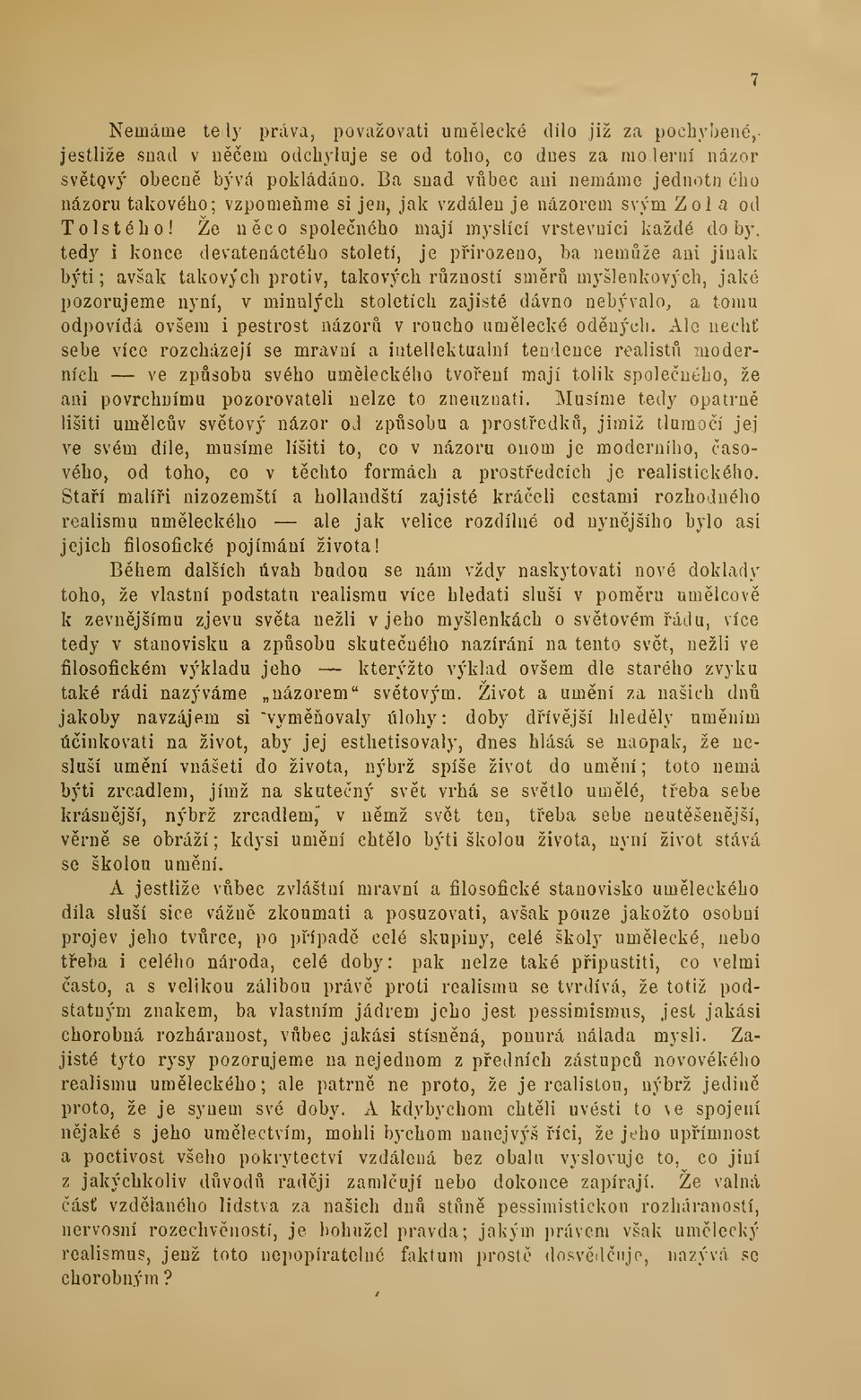 Že nco spoleného mají myslící vrstevníci každé doby, tedy i konce devatenáctého století, je pirozeno, ba nemže ani jinak býti; avšak takových protiv, takových rzností smr myšlenkových, jaké