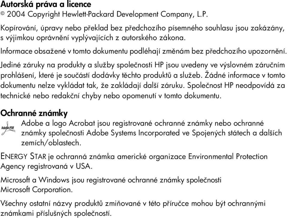 Jediné záruky na produkty a služby společnosti HP jsou uvedeny ve výslovném záručním prohlášení, které je součástí dodávky těchto produktů a služeb.