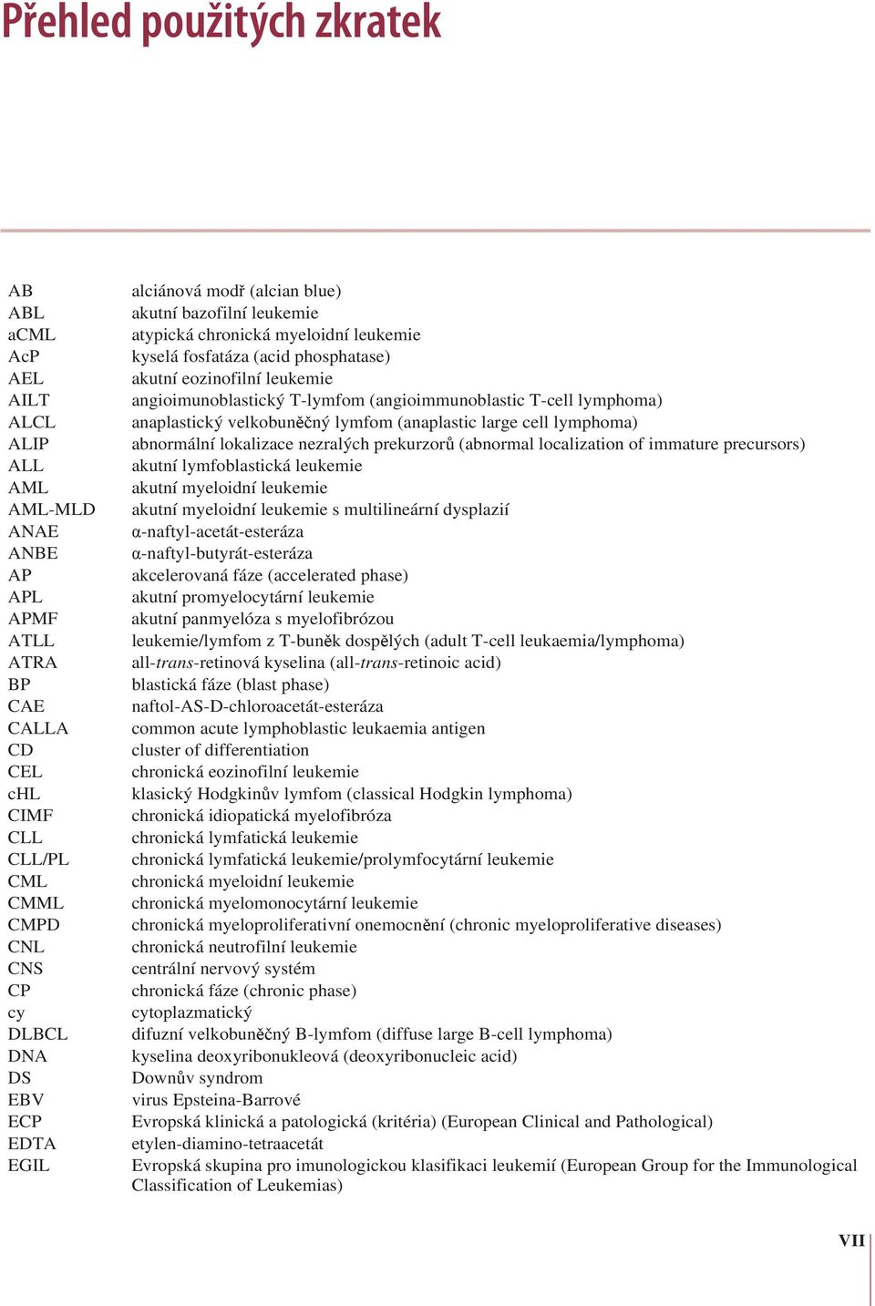 (angioimmunoblastic T-cell lymphoma) anaplastický velkobuněčný lymfom (anaplastic large cell lymphoma) abnormální lokalizace nezralých prekurzorů (abnormal localization of immature precursors) akutní