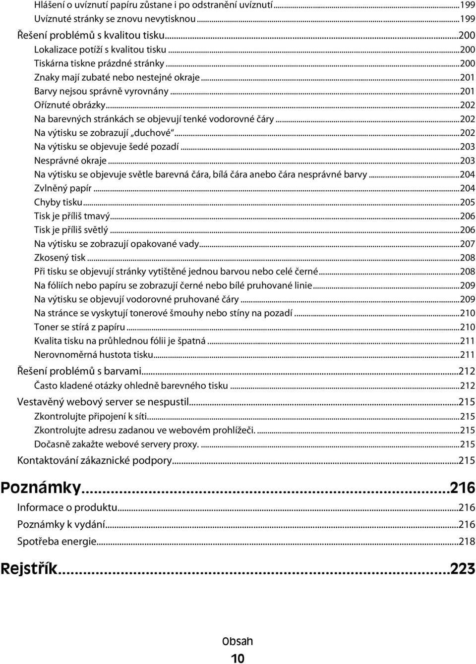 ..202 Na barevných stránkách se objevují tenké vodorovné čáry...202 Na výtisku se zobrazují duchové...202 Na výtisku se objevuje šedé pozadí...203 Nesprávné okraje.