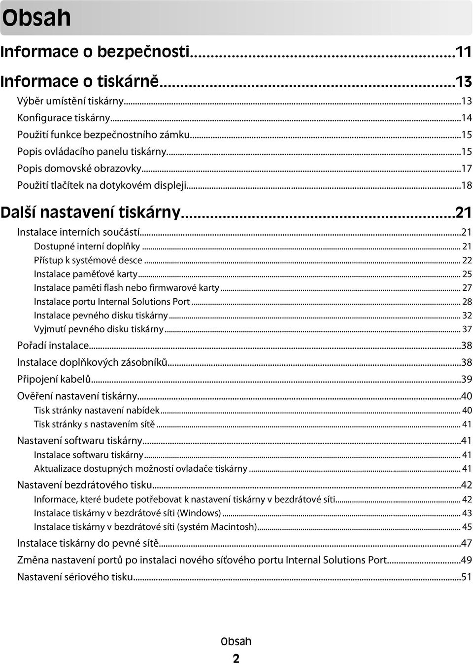 .. 22 Instalace paměťové karty... 25 Instalace paměti flash nebo firmwarové karty... 27 Instalace portu Internal Solutions Port... 28 Instalace pevného disku tiskárny.