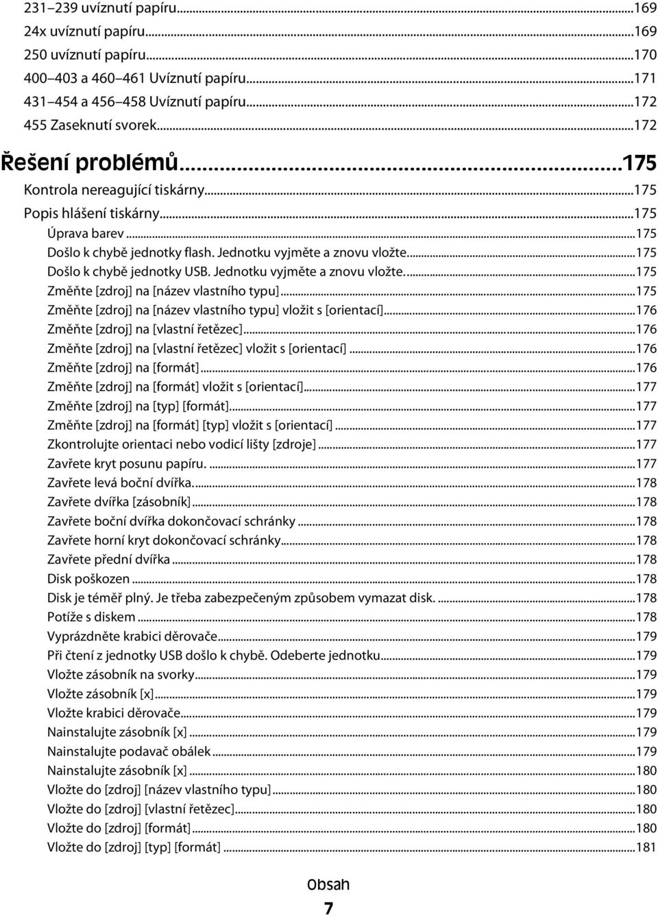 ..175 Došlo k chybě jednotky USB. Jednotku vyjměte a znovu vložte...175 Změňte [zdroj] na [název vlastního typu]...175 Změňte [zdroj] na [název vlastního typu] vložit s [orientací].