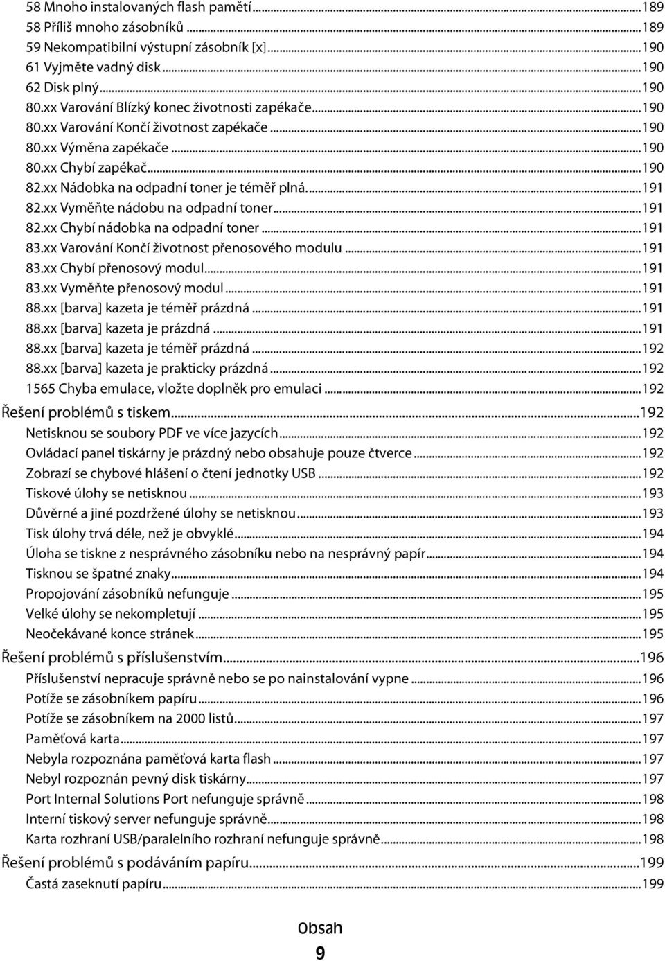 ..191 82.xx Vyměňte nádobu na odpadní toner...191 82.xx Chybí nádobka na odpadní toner...191 83.xx Varování Končí životnost přenosového modulu...191 83.xx Chybí přenosový modul...191 83.xx Vyměňte přenosový modul.