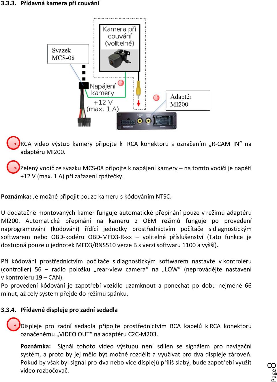 U dodatečně montovaných kamer funguje automatické přepínání pouze v režimu adaptéru.