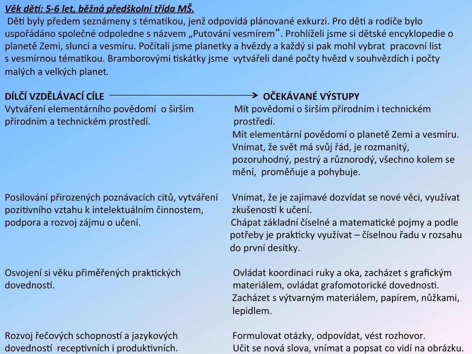 Bramborovými #skátky jsme vytvářeli dané počty hvězd v souhvězdích i počty malých a velkých planet. DÍLČÍ VZDĚLÁVACÍ CÍLE Vytváření elementárního povědomí o širším přírodním a technickém prostředí.