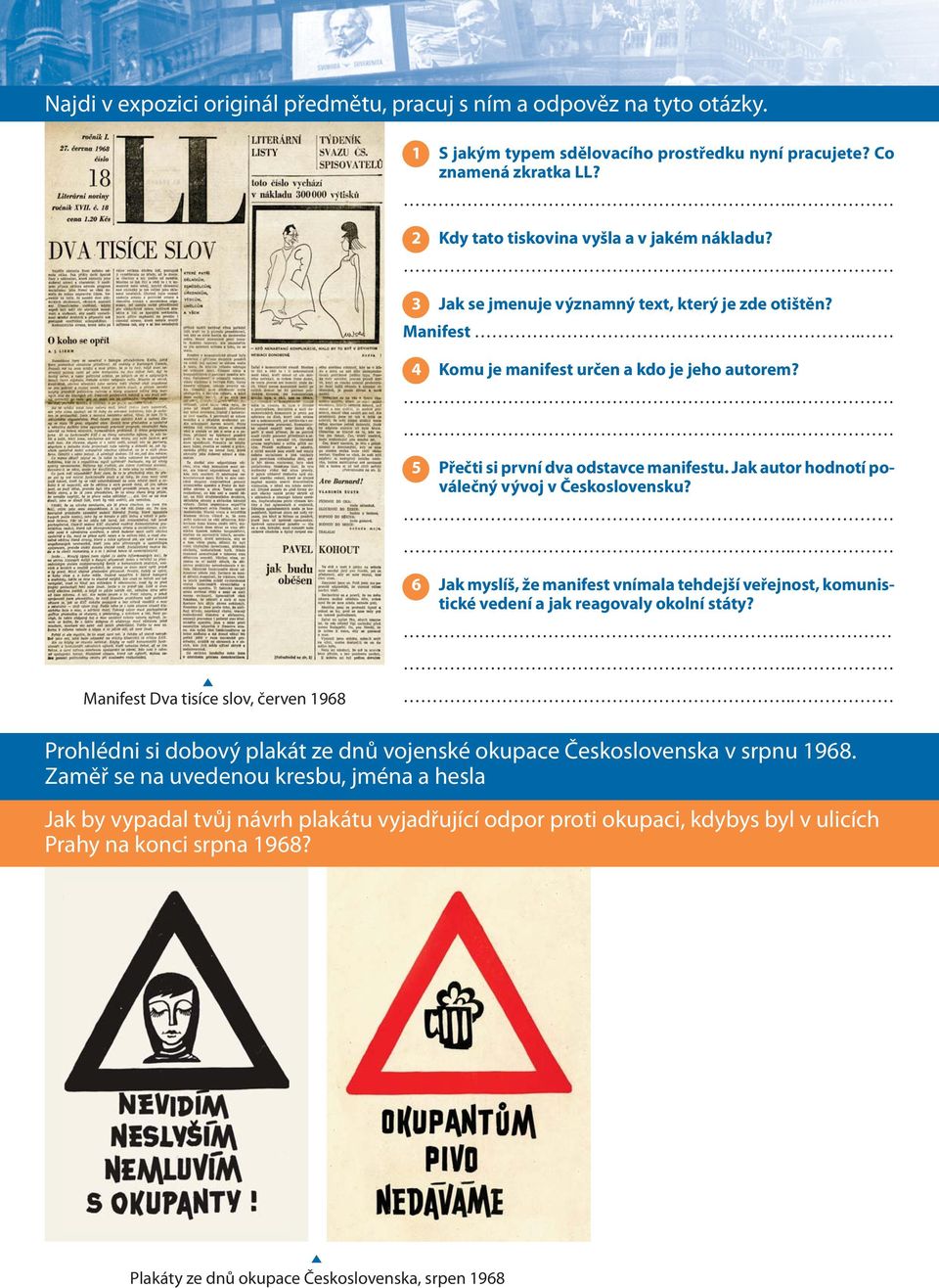 Jak autor hodnotí poválečný vývoj v Československu? Manifest Dva tisíce slov, červen 1968 6 Jak myslíš, že manifest vnímala tehdejší veřejnost, komunistické vedení a jak reagovaly okolní státy?