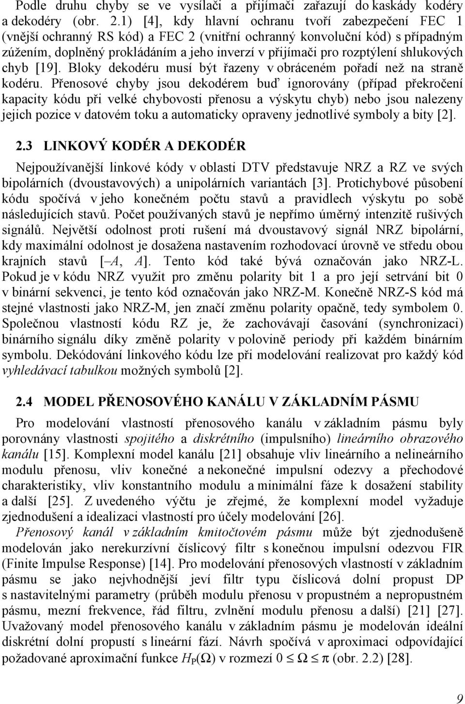 rozptýlení shlukových chyb [19]. Bloky dekodéru musí být řazeny v obráceném pořadí než na straně kodéru.