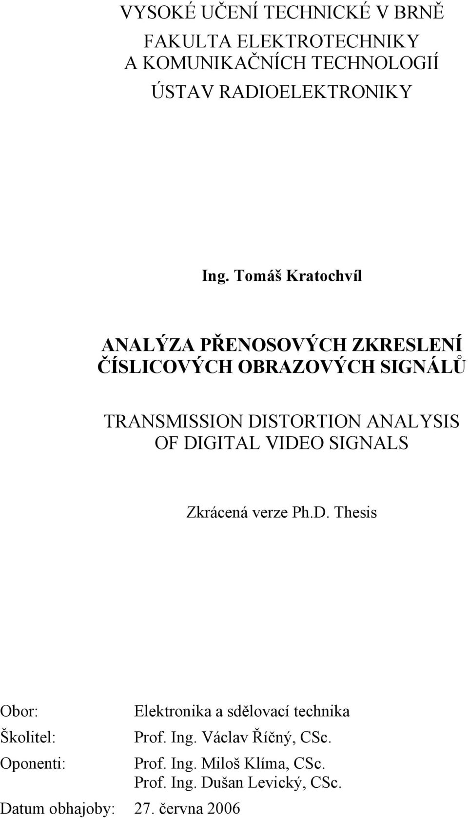 DIGITAL VIDEO SIGNALS Zkrácená verze Ph.D. Thesis Obor: Elektronika a sdělovací technika Školitel: Prof. Ing.
