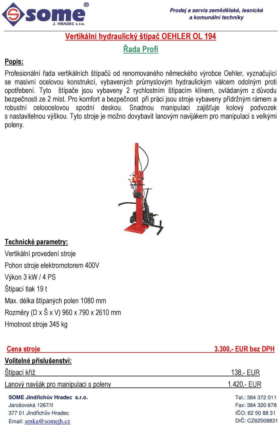 Štípací tlak 19 t Rozměry (D x Š x V) 960 x 790 x