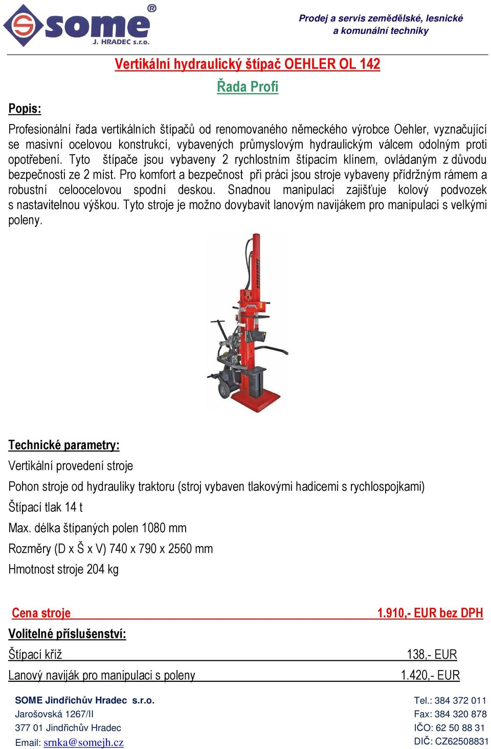 rychlospojkami) Štípací tlak 14 t Rozměry (D x Š x V) 740 x