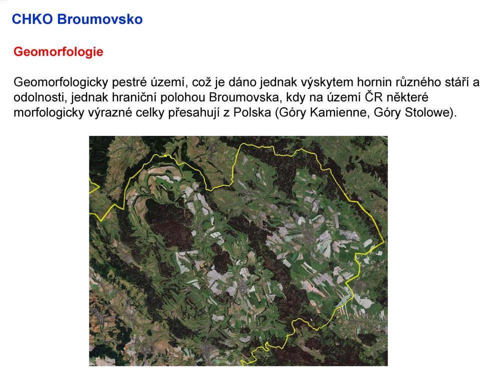 hraniční polohou Broumovska, kdy na území ČR některé