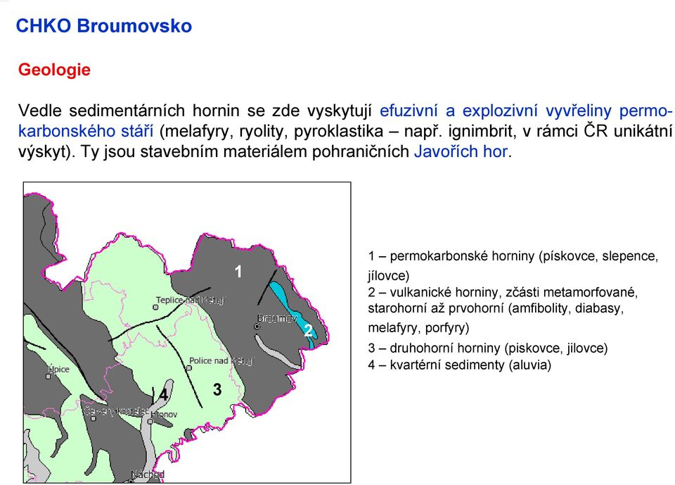 Ty jsou stavebním materiálem pohraničních Javořích hor.