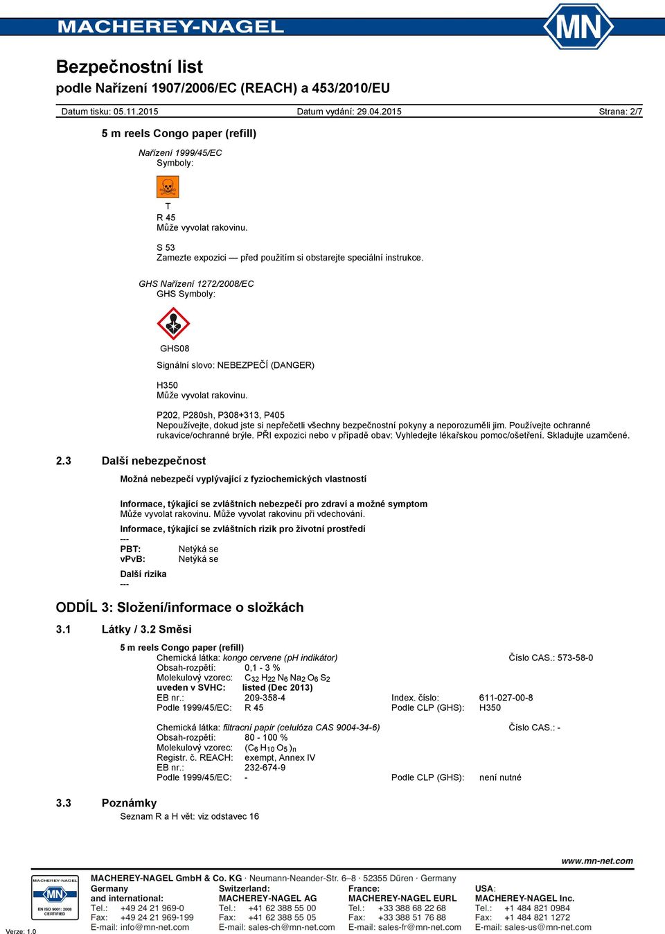 3 Další nebezpečnost P202, P280sh, P308+313, P405 Nepoužívejte, dokud jste si nepřečetli všechny bezpečnostní pokyny a neporozuměli jim. Používejte ochranné rukavice/ochranné brýle.