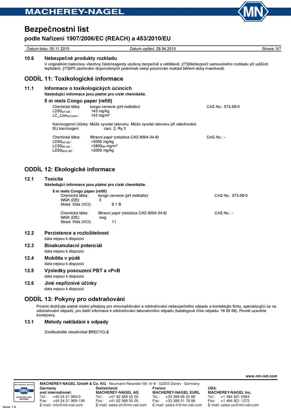 1 Informace o toxikologických úcincích Následující informace jsou platné pro cisté chemikálie. Chemická látka: kongo cervene (ph indikátor) CAS No.