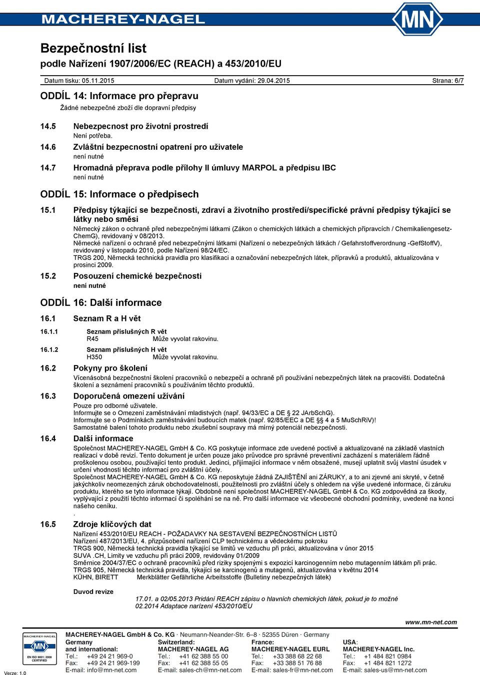 1 Předpisy týkající se bezpečnosti, zdraví a životního prostředí/specifické právní předpisy týkající se látky nebo směsi Německý zákon o ochraně před nebezpečnými látkami (Zákon o chemických látkách