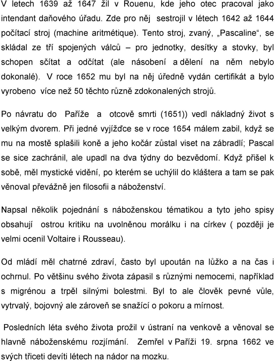 V roce 1652 mu byl na něj úředně vydán certifikát a bylo vyrobeno více než 50 těchto různě zdokonalených strojů. Po návratu do Paříže a otcově smrti (1651)) vedl nákladný život s velkým dvorem.