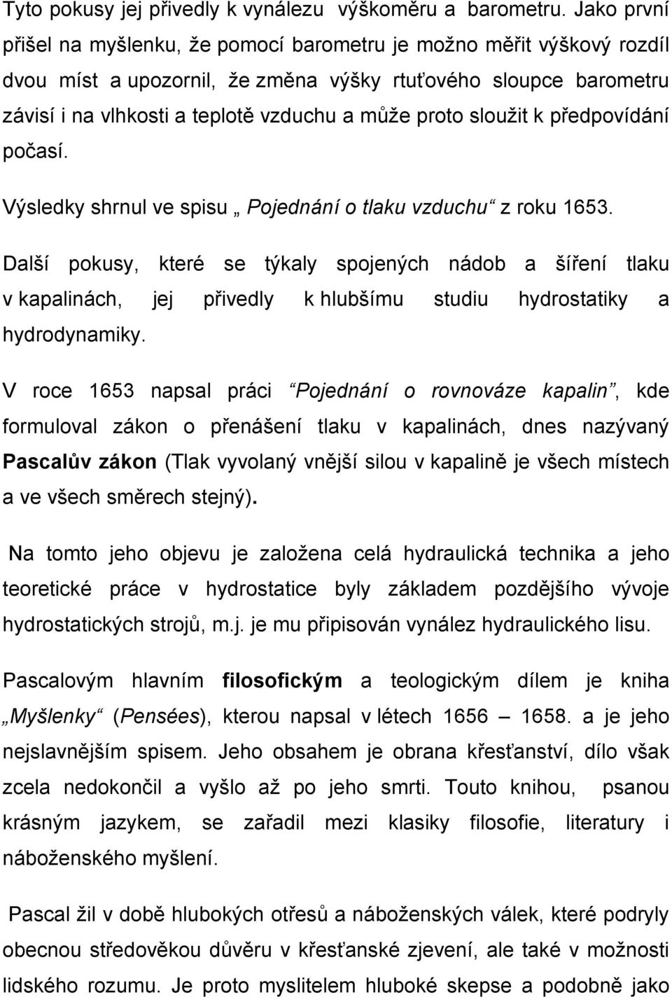 sloužit k předpovídání počasí. Výsledky shrnul ve spisu Pojednání o tlaku vzduchu z roku 1653.