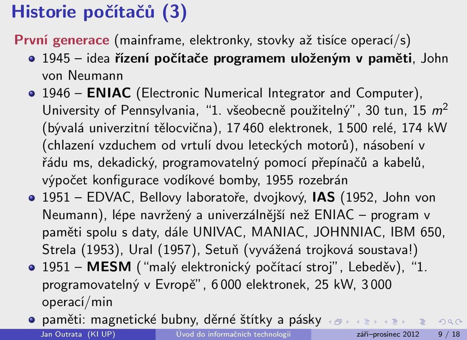 všeobecně použitelný, 30 tun, 15 m 2 (bývalá univerzitní tělocvična), 17 460 elektronek, 1 500 relé, 174 kw (chlazení vzduchem od vrtulí dvou leteckých motorů), násobení v řádu ms, dekadický,