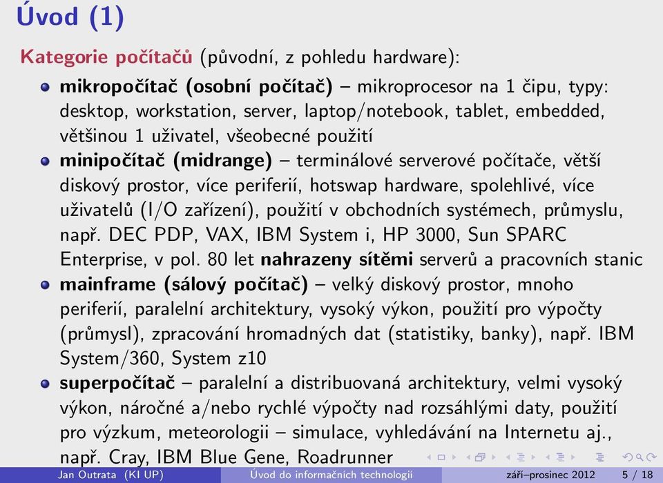 obchodních systémech, průmyslu, např. DEC PDP, VAX, IBM System i, HP 3000, Sun SPARC Enterprise, v pol.